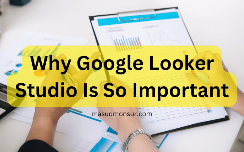 Why So Important is the Google Looker Studio in 2023 Why Google Looker Studio is So Important