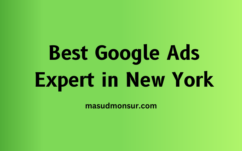 Best Google Ads Expert in New York - Md Masud Monsur 1 Best Google Ads Expert in New York