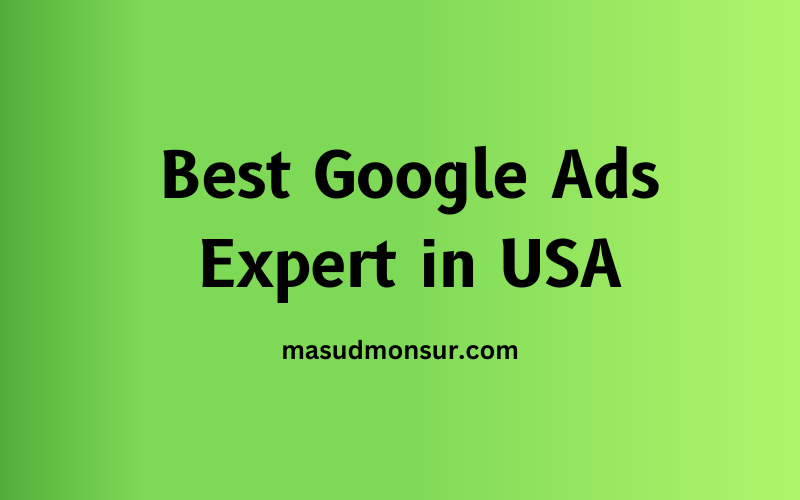 Ultimate Guide to Best Google Ads Expert in USA - Md Masud Monsur 2 Best Google Ads Expert USA