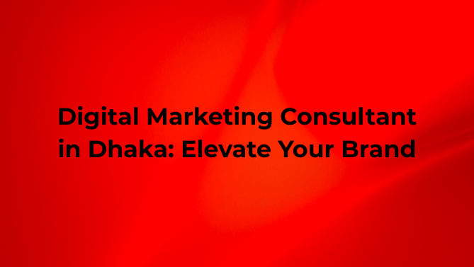 Digital Marketing Consultant in Dhaka: Elevate Your Brand 2 Digital Marketing Consultant in Dhaka: Elevate Your Brand